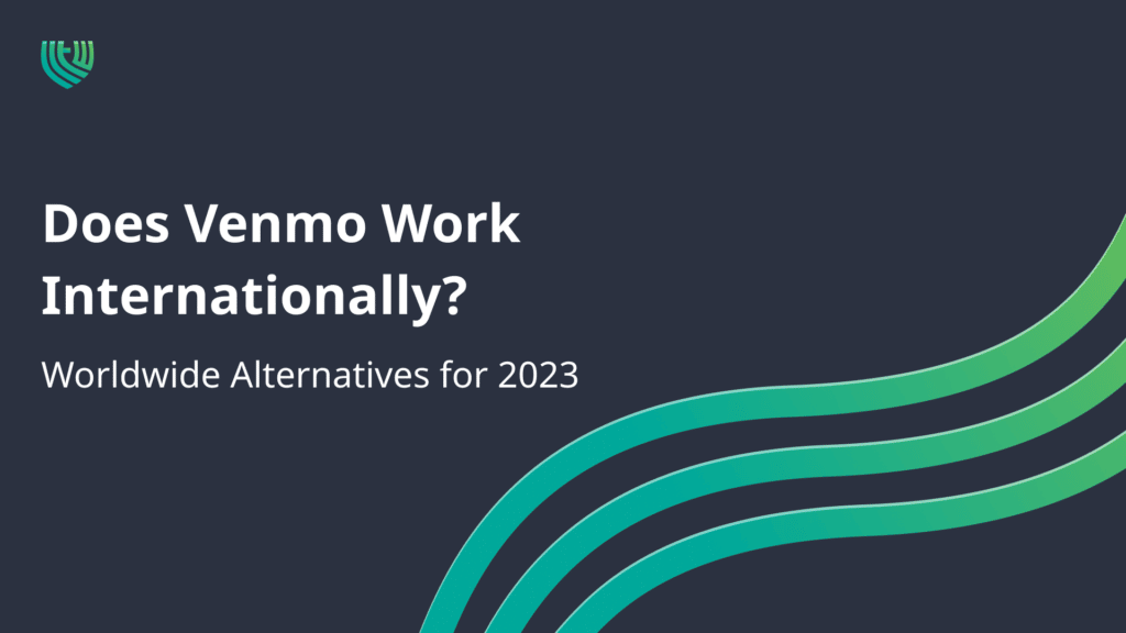 Does Venmo Work Internationally Worldwide Alternatives For 2023