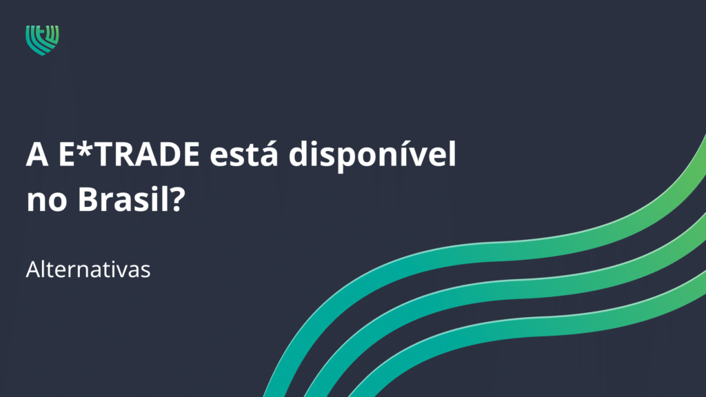 A E*TRADE está disponível no Brasil? Alternativas em 2023! 1