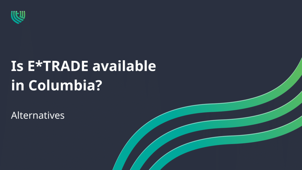 Is E*TRADE available in Colombia? Alternatives in 2023! 3